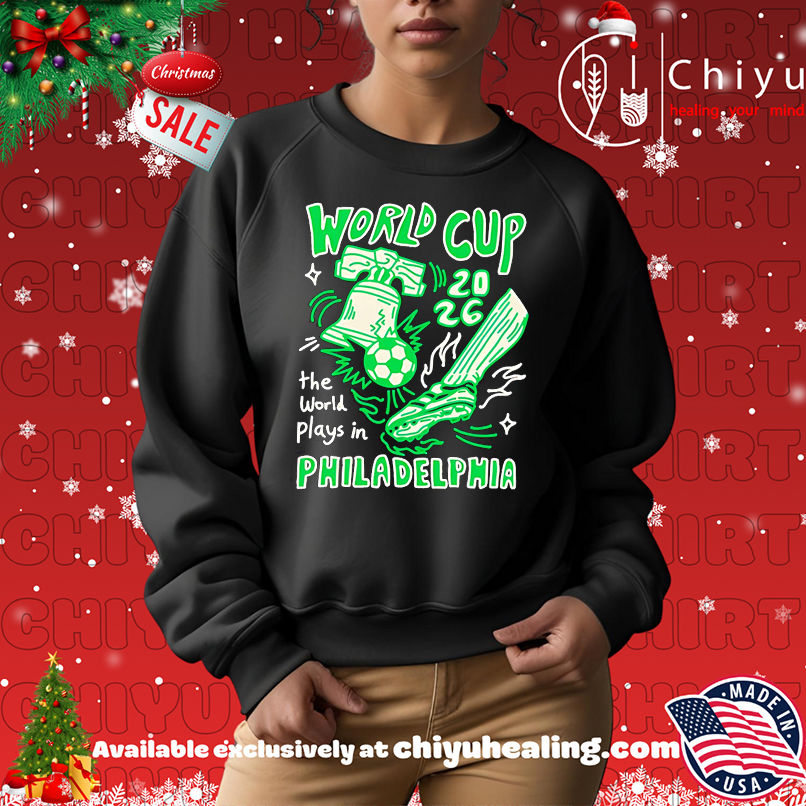 World Cup 2026 the world plays in Philadelphia shirt World Cup 2026 the world plays in Philadelphia shirt