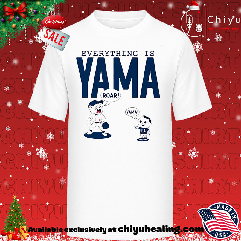 Yoshinobu Yamamoto Los Angeles Dodgers Everything Is Yama T-shirt, Hoodie, Sweatshirt, Poster Canvas, Mug, Ornaments