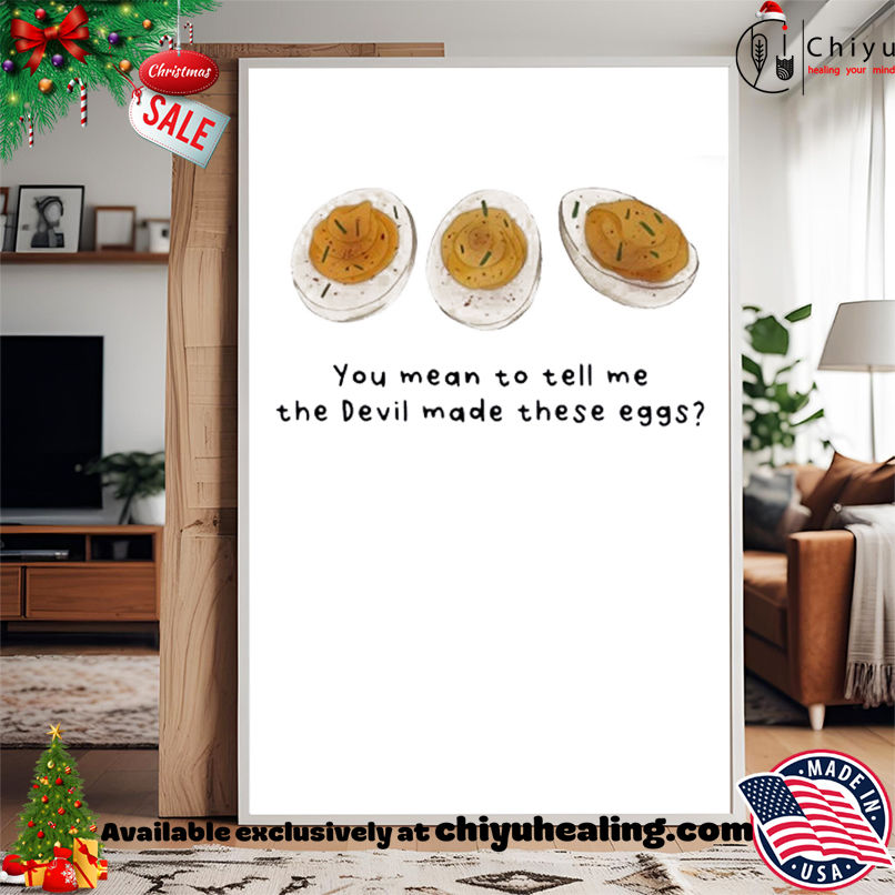 You Mean To Tell Me The Devil Made These Eggs T-shirt You Mean To Tell Me The Devil Made These Eggs T-shirt
