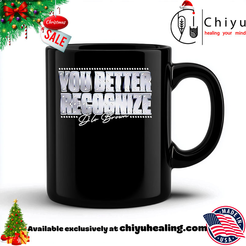 You better recognize D'Lo Brown shirt, Hoodie, Sweatshirt, Poster Canvas, Mug, Ornaments