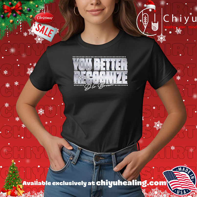 You better recognize D'Lo Brown shirt, Hoodie, Sweatshirt, Poster Canvas, Mug, Ornaments