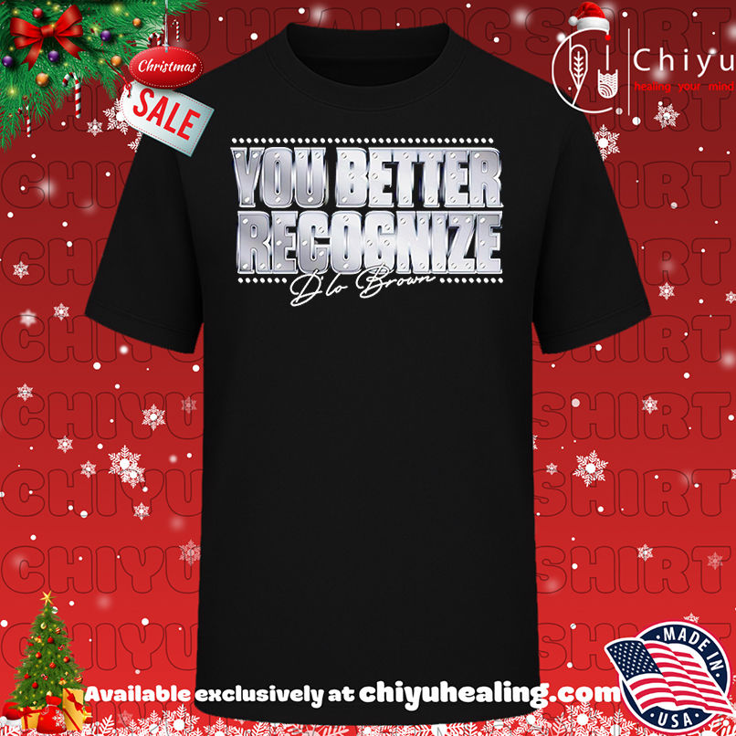 You better recognize D'Lo Brown shirt, Hoodie, Sweatshirt, Poster Canvas, Mug, Ornaments